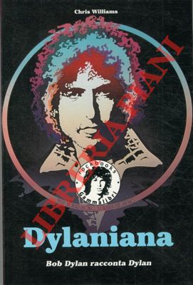 Dylaniana. Bob Dylan racconta Dylan.