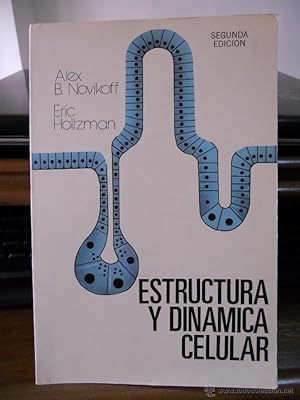 ESTRUCTURA Y DINAMICA CELULAR. NOVIKOFF, Alex B. / HOLTZMAN, Eric. Traducción por: Roberto Espino...