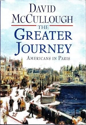Imagen del vendedor de The Greater Journey: Americans in Paris a la venta por BJ's Book Barn