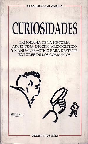 Imagen del vendedor de CURIOSIDADES. Panorama de la historia argentina, diccionario poltico y manual prctico para destruir el poder de los corruptos a la venta por Buenos Aires Libros