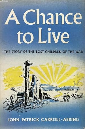 Bild des Verkufers fr A CHANCE TO LIVE, THE STORY OF THE LOST CHILDREN OF THE WAR zum Verkauf von Le-Livre