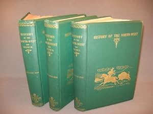 HISTORY OF THE NORTH-WEST (3 Volumes)