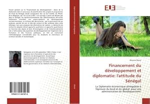 Image du vendeur pour Financement du dveloppement et diplomatie: l'attitude du Sngal : La Diplomatie conomique sngalaise  l'preuve du local et du global: pour une administration de dveloppement! mis en vente par AHA-BUCH GmbH