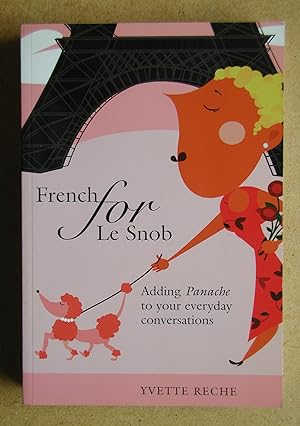 French for Le Snob. Adding Panache to Your Everyday Conversations.