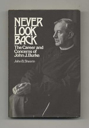 Image du vendeur pour Never Look Back: The Career and Concerns of John J. Burke - 1st Edition/1st Printing mis en vente par Books Tell You Why  -  ABAA/ILAB