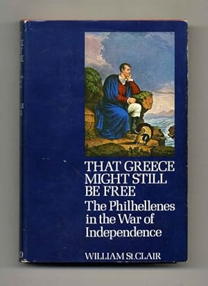 Seller image for That Greece Might Still Be Free: The Philhellenes in the War of Independence - 1st Edition/1st Printing for sale by Books Tell You Why  -  ABAA/ILAB
