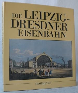Die Leipzig-Dresdener Eisenbahn. Anfänge und Gegenwart einer 150jährigen.