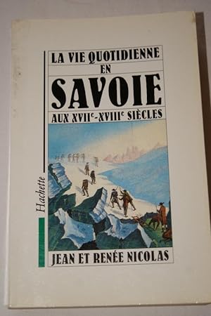 Bild des Verkufers fr LA VIE QUOTIDIENNE EN SAVOIE AUX XVIIe-XVIIIe SIECLE zum Verkauf von Librairie RAIMOND