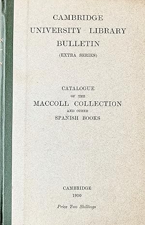 Catalogue of the Maccoll Collection and other Spanish books. Cambridge University Library Bulleti...