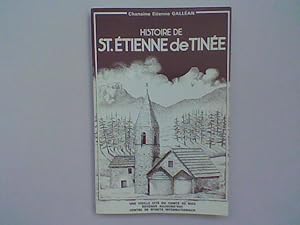 Histoire de Saint-Etienne-de-Tinée. Une vieille cité du Comté de Nice devenue aujourd'hui Centre ...