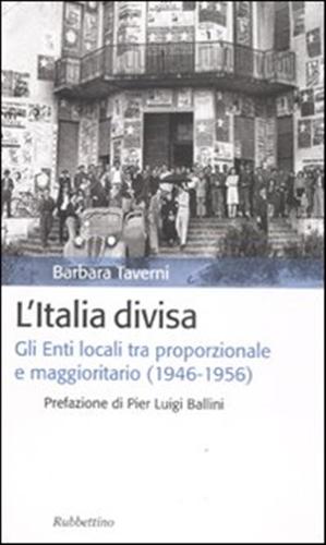 Bild des Verkufers fr L'Italia divisa. Gli enti locali tra proporzionale e maggioritario (1946-1956). zum Verkauf von FIRENZELIBRI SRL