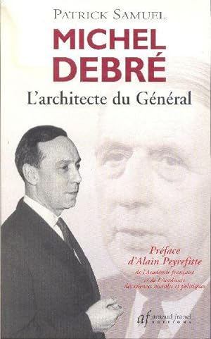 Michel Debré. L'architecte du Général.