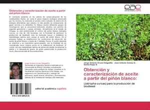 Imagen del vendedor de Obtencin y caracterizacin de aceite a partir del pin blanco: : (Jatropha curcas) para la produccin de biodiesel a la venta por AHA-BUCH GmbH