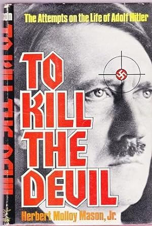Seller image for To Kill the Devil: The Attempts on the Life of Adolf Hitler for sale by Shamrock Books