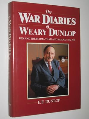 Seller image for The War Diaries of Weary Dunlop : Java and the Burma-Thailand Railway 1942-1945 for sale by Manyhills Books