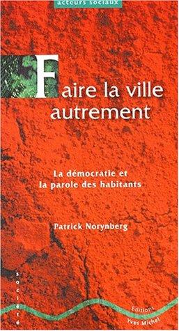 Faire la ville autrement. La démocratie et la parole des habitants