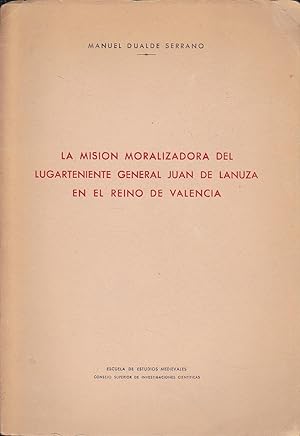 LA MISION MORALIZADORA DEL LUGARTENIENTE GENERAL JUAN DE LANUZA EN EL REINO DE VALENCIA (dedicato...