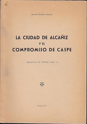 LA CIUDAD DE ALCAÑIZ Y EL COMPROMISO DE CASPE Separata de Teruel nº 4 - PRIMER PREMIO BERNARDINO ...