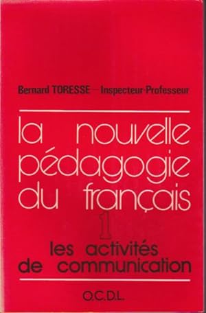 La nouvelle pédagogie du français (méthodes, techniques et procédés). Tome I: Les activités de co...