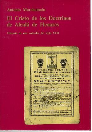 Imagen del vendedor de EL CRISTO DE LOS DOCTRINOS DE ALCALA DE HENARES. HISTORIA DE UNA COFRADIA DEL SIGLO XVII. a la venta por Librera Javier Fernndez