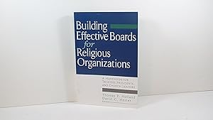 Seller image for Building Effective Boards for Religious Organizations: A Handbook for Trustees, Presidents, and Church Leader for sale by Gene The Book Peddler