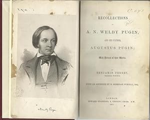 Recollections of A. N. Welby Pugin, and his Father, Augustus Pugin; with notices of their works.