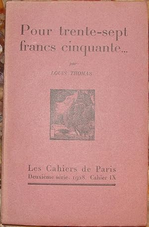 POUR TRENTE-SEPT FRANCS CINQUANTE.PARIS. LES CAHIERS DE PARIS. 1928. (DEUXIEME SERIE. CAHIER IX ).