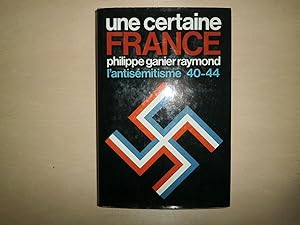 Seller image for UNE CERTAINE FRANCE L'ANTISEMITISME 40 44 for sale by Le temps retrouv