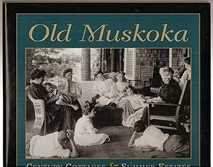 Old Muskoka: Century Cottages & Summer Estates