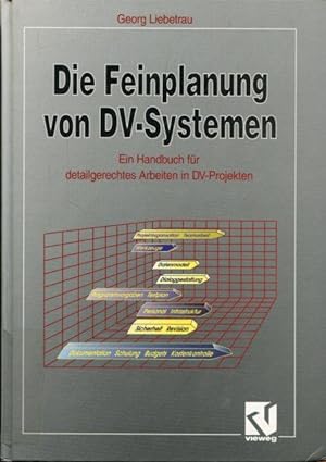 Die Feinplanung von DV-Systemen. Ein Handbuch für detailgerechtes Arbeiten in DV-Projekten.