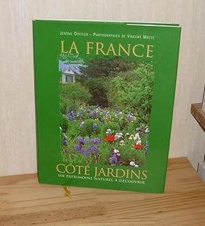 La France côté jardins. Un patrimoine naturel à découvrir. Photographies de Vincent Motte. Éditio...