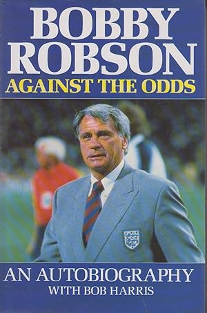 Seller image for Bobby Robson Against the Odds for sale by Valuable Volumes