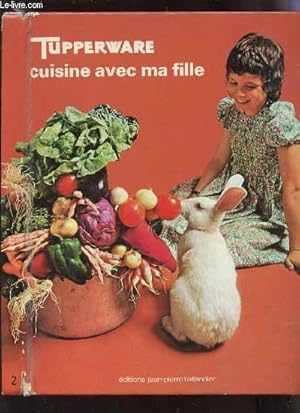 Image du vendeur pour TUPPERWARE CUISINE AVEC MA FILLE. mis en vente par Le-Livre