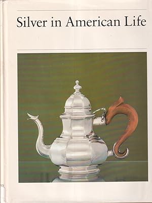 Seller image for Silver in American Life: Selections from the Mabel Brady Garvan and Other Collections At Yale University for sale by Jonathan Grobe Books