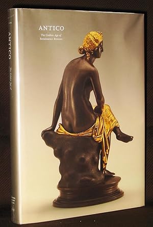 Seller image for Antico : The Golden Age of Renaissance Bronzes for sale by Exquisite Corpse Booksellers