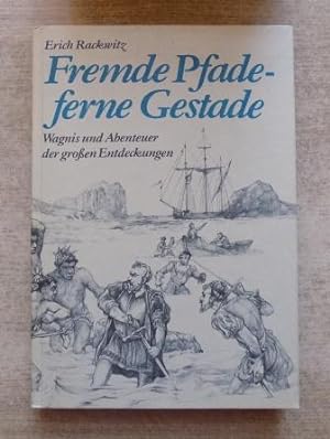 Fremde Pfade - ferne Gestade - Wagnis und Abenteuer der großen Entdeckungen.