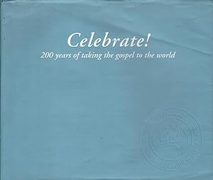 Imagen del vendedor de Celebrate! 200 years of taking the gospel to the world a la venta por Mr Pickwick's Fine Old Books