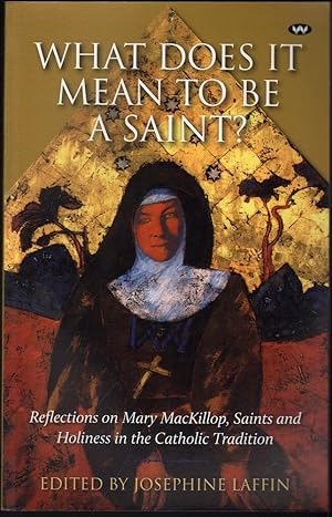 Seller image for What Does it Mean to be a Saint? Reflections on Mary Mackillop, Saints and Holiness in the Catholic Tradition for sale by Mr Pickwick's Fine Old Books