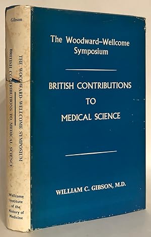 Seller image for British Contributions to Medical Science. The Woodward-Wellcome Symposium, University of British Columbia, 1970. for sale by Thomas Dorn, ABAA