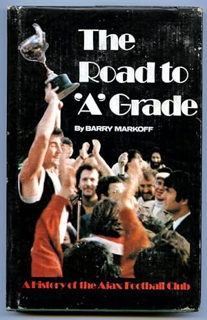 Bild des Verkufers fr The Road To 'A' Grade : A History Of The Ajax Football Club. zum Verkauf von Lost and Found Books
