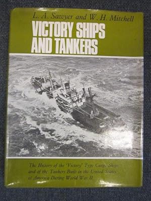 VICTORY SHIPS AND TANKERS : The History of The 'Victory' Type Cargo Ships and of the Tankers Buil...