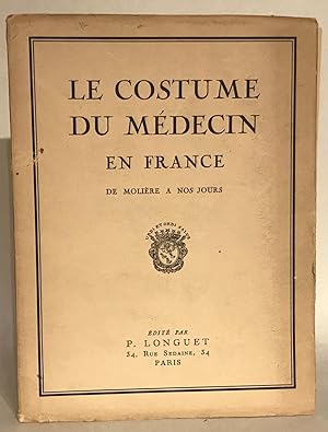 Le Costume du Médecin en France de Molière à nos jours.