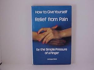 Seller image for How to Give Yourself Relief from Pain With Finger Pressure for sale by Gene The Book Peddler