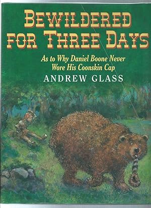 BEWILDERED FOR THREE DAYS : As to Why Daniel Boone Never Wore His Coonskin Cap