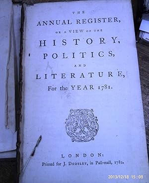 The Annual Register, or a View of the History, Politics, and Literature, for the year 1781.