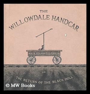 Imagen del vendedor de The Willowdale Handcar, Or, the Return of the Black Doll / by Edward Gorey a la venta por MW Books Ltd.