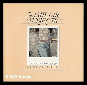 Seller image for Familiar Subjects, Polaroid SX-70 Impressions, by Norman Locks for sale by MW Books Ltd.