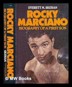 Image du vendeur pour Rocky Marciano : Biography of a First Son / by Everett M. Skehan, with Family Assistance by Peter, Louis, and Mary Anne Marciano mis en vente par MW Books Ltd.