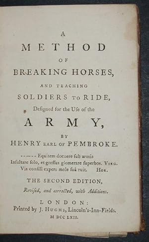 A Method of Breaking Horses, and Teaching Soldiers to Ride, Designed for the Use of the Army.