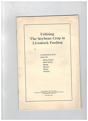 UTILIZING THE SOYBEAN CROP IN LIVESTOCK FEEDING: A STATEMENT OF ITS VALUE FOR DAIRY CATTLE, BEEF ...